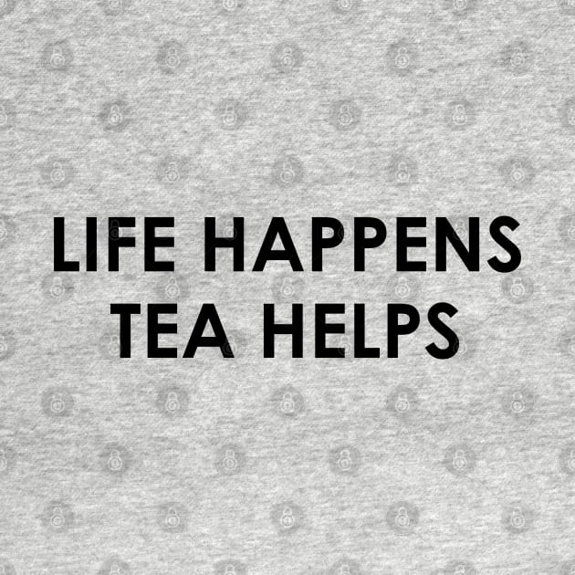 Funny Tea Lover Gift Life Happens Tea Helps by kmcollectible